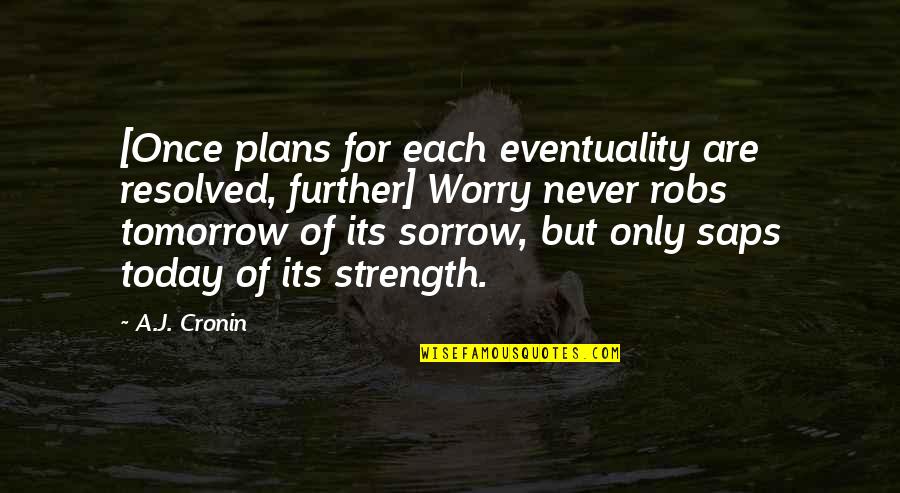 Deep Dark And Mysterious Quotes By A.J. Cronin: [Once plans for each eventuality are resolved, further]