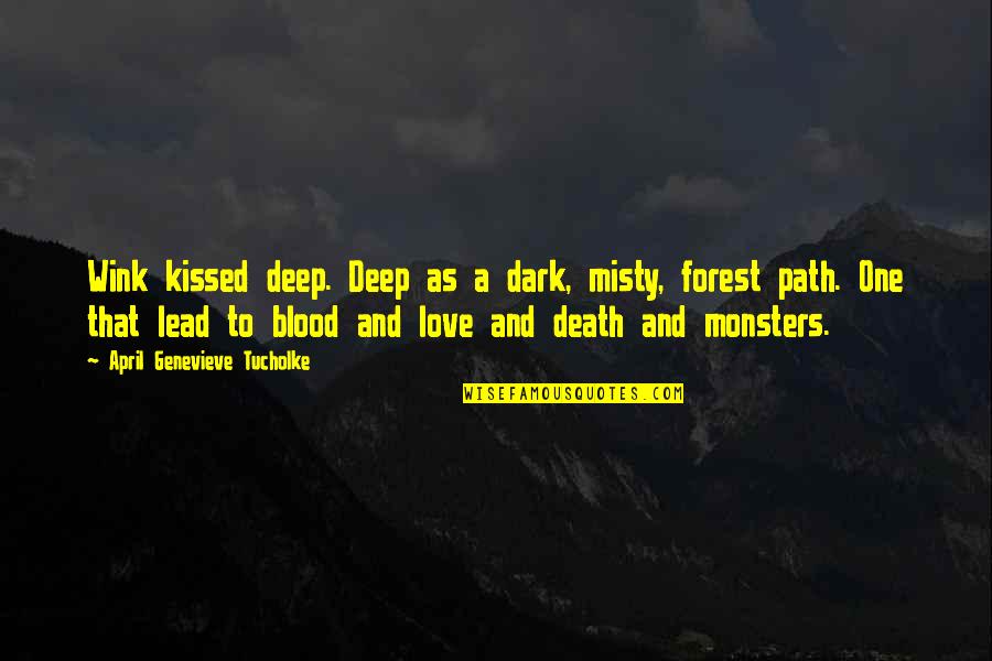 Deep Dark Forest Quotes By April Genevieve Tucholke: Wink kissed deep. Deep as a dark, misty, Deep Dark Forest Quotes By April Genevieve Tucholke: Wink kissed deep. Deep as a dark, misty,