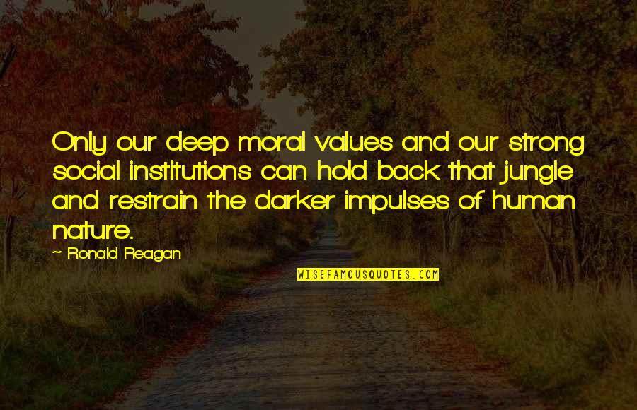Deep Dark Hole Quotes By Ronald Reagan: Only our deep moral values and our strong Deep Dark Hole Quotes By Ronald Reagan: Only our deep moral values and our strong