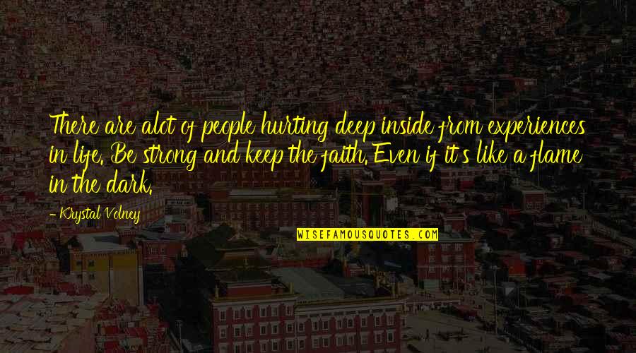 Deep Dark Life Quotes By Krystal Volney: There are alot of people hurting deep inside