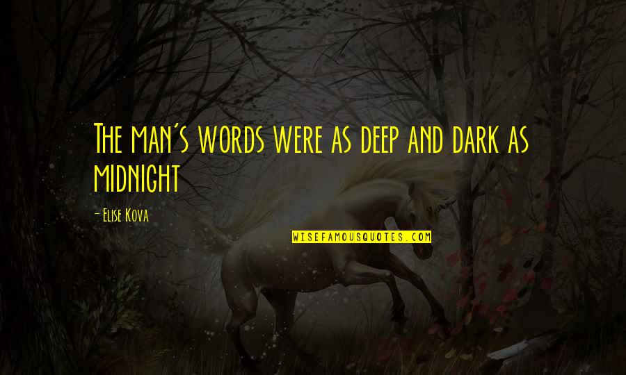 Deep Dark Quotes By Elise Kova: The man's words were as deep and dark