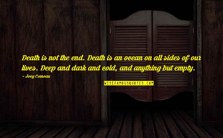 Deep Dark Quotes By Joey Comeau: Death is not the end. Death is an