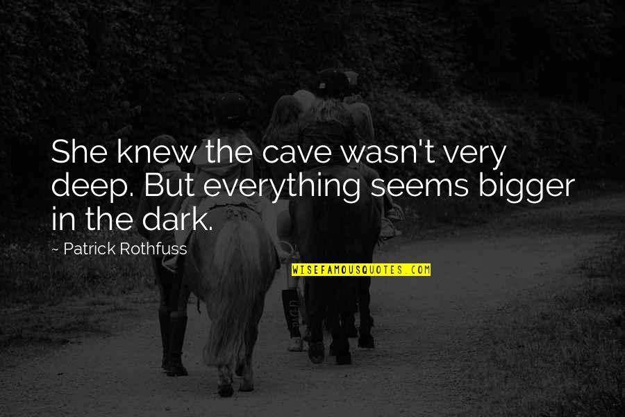 Deep Dark Quotes By Patrick Rothfuss: She knew the cave wasn't very deep. But