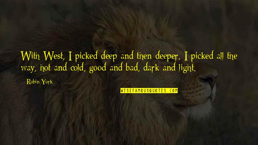 Deep Dark Quotes By Robin York: With West, I picked deep and then deeper.