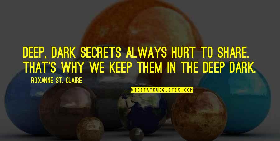 Deep Dark Quotes By Roxanne St. Claire: Deep, dark secrets always hurt to share. That's