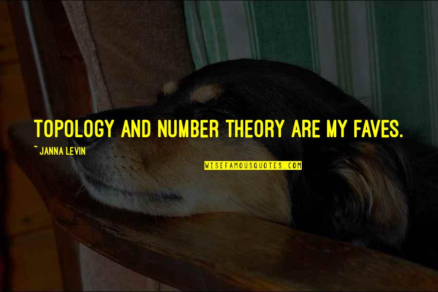 Deep Dark Thoughts Quotes By Janna Levin: Topology and number theory are my faves.