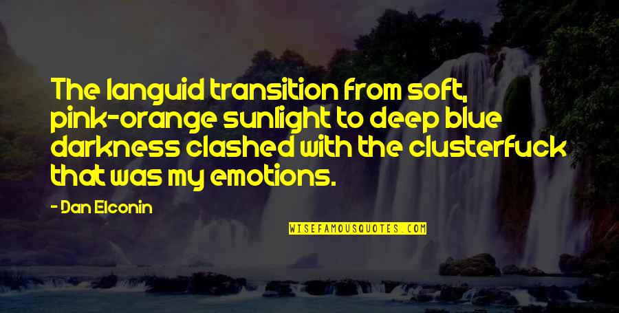 Deep Darkness Quotes By Dan Elconin: The languid transition from soft, pink-orange sunlight to