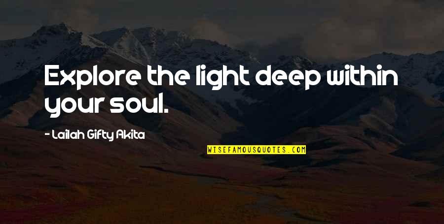 Deep Darkness Quotes By Lailah Gifty Akita: Explore the light deep within your soul.