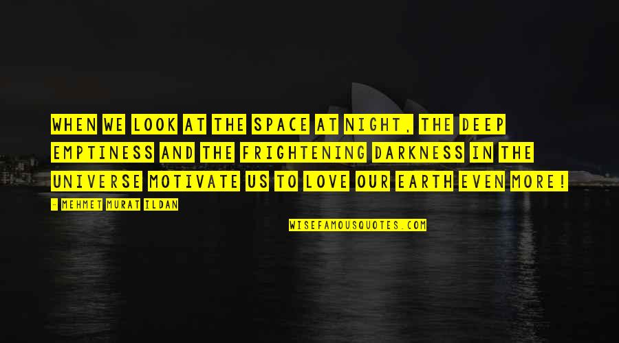 Deep Darkness Quotes By Mehmet Murat Ildan: When we look at the space at night,