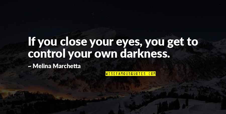 Deep Darkness Quotes By Melina Marchetta: If you close your eyes, you get to