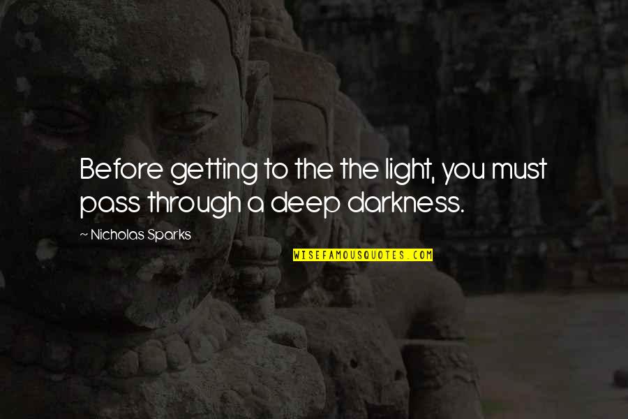Deep Darkness Quotes By Nicholas Sparks: Before getting to the the light, you must