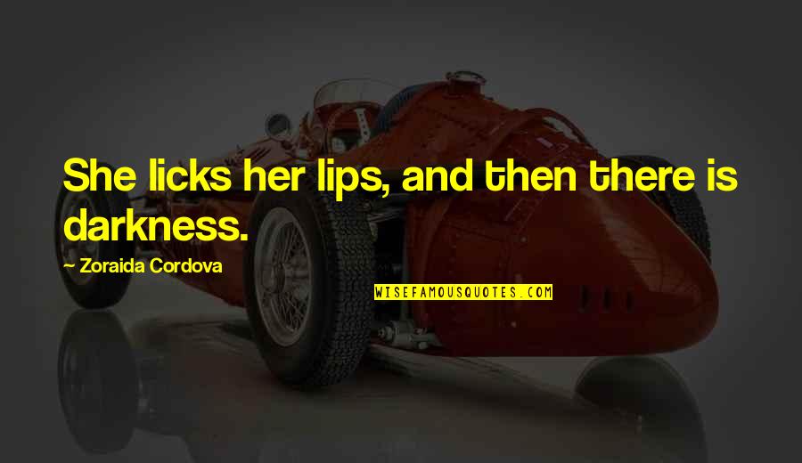 Deep Darkness Quotes By Zoraida Cordova: She licks her lips, and then there is