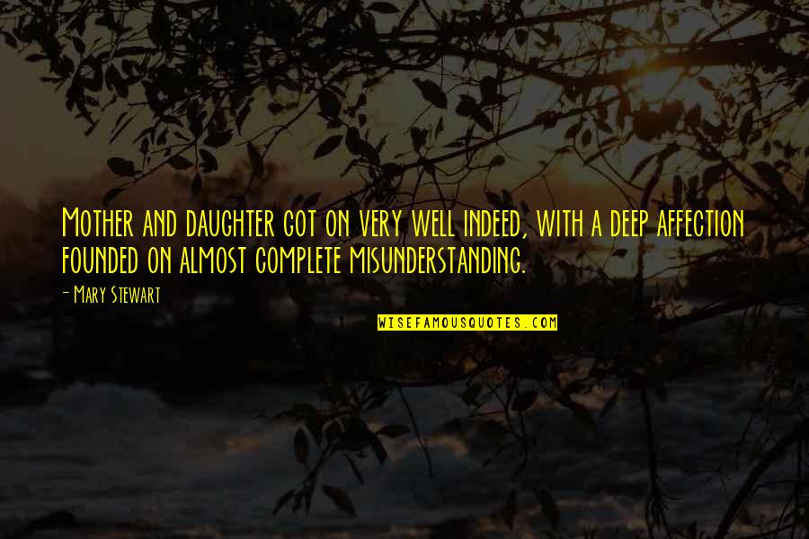 Deep Daughter Quotes By Mary Stewart: Mother and daughter got on very well indeed, Deep Daughter Quotes By Mary Stewart: Mother and daughter got on very well indeed,