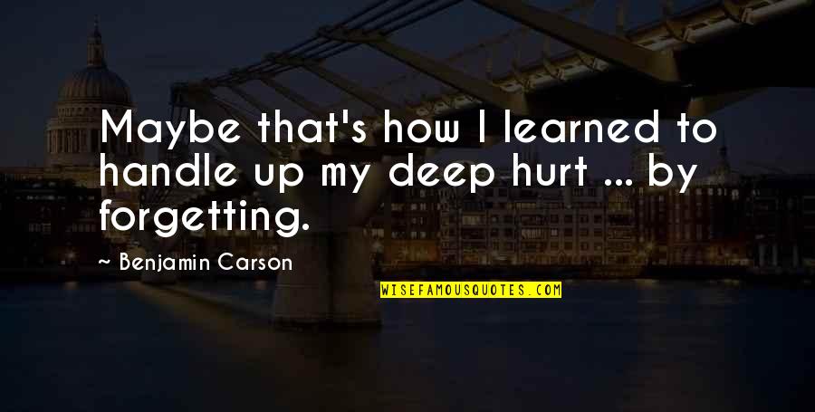 Deep Deep Quotes By Benjamin Carson: Maybe that's how I learned to handle up Deep Deep Quotes By Benjamin Carson: Maybe that's how I learned to handle up