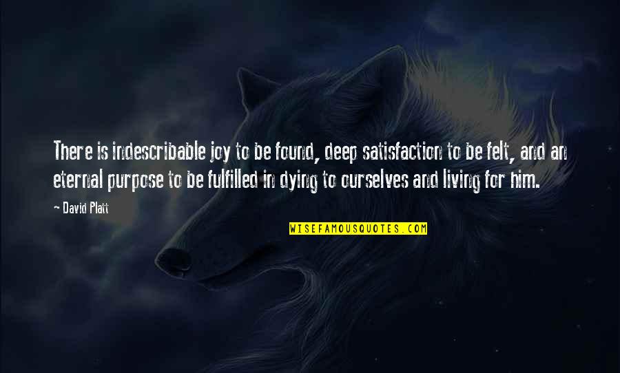Deep Deep Quotes By David Platt: There is indescribable joy to be found, deep Deep Deep Quotes By David Platt: There is indescribable joy to be found, deep