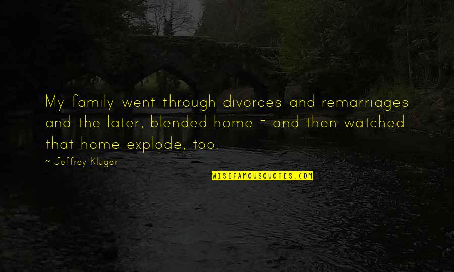 Deep Depressing Life Quotes By Jeffrey Kluger: My family went through divorces and remarriages and