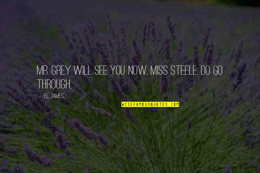 Deep Dont Judge Me Quotes By E.L. James: Mr. Grey will see you now, Miss Steele.