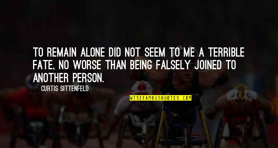 Deep Down In My Heart Quotes By Curtis Sittenfeld: To remain alone did not seem to me