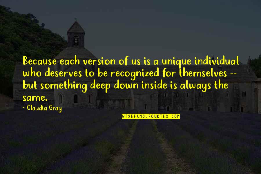 Deep Down Inside Quotes By Claudia Gray: Because each version of us is a unique