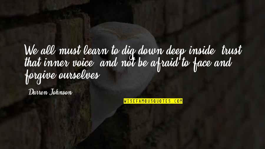 Deep Down Inside Quotes By Darren Johnson: We all must learn to dig down deep