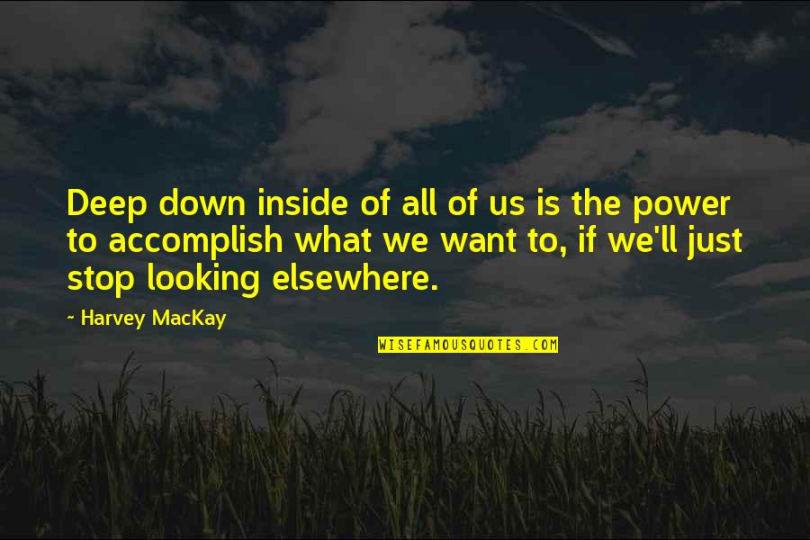 Deep Down Inside Quotes By Harvey MacKay: Deep down inside of all of us is