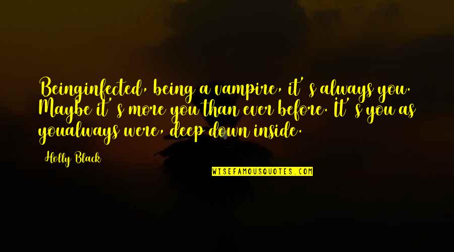 Deep Down Inside Quotes By Holly Black: Beinginfected, being a vampire, it' s always you.
