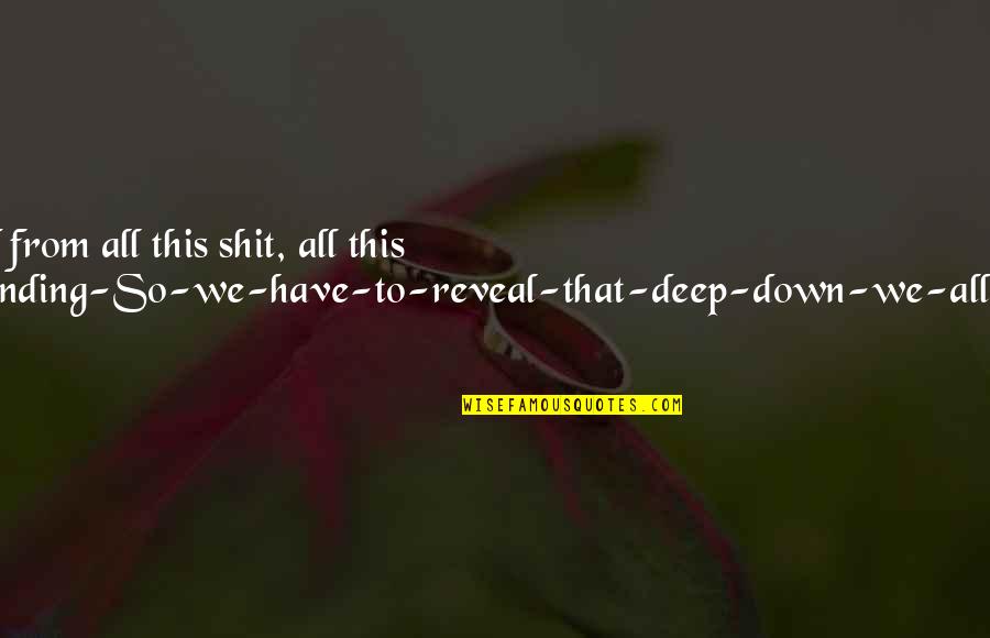 Deep Down Love Quotes By John Green: I felt so detached from all this shit, Deep Down Love Quotes By John Green: I felt so detached from all this shit,