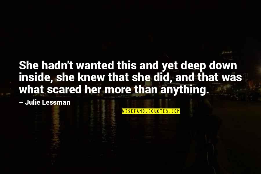 Deep Down Love Quotes By Julie Lessman: She hadn't wanted this and yet deep down Deep Down Love Quotes By Julie Lessman: She hadn't wanted this and yet deep down