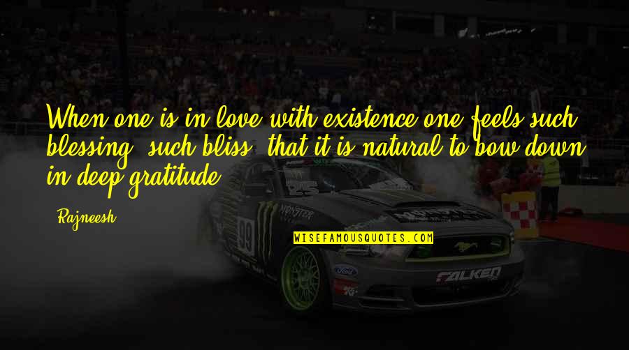 Deep Down Love Quotes By Rajneesh: When one is in love with existence one Deep Down Love Quotes By Rajneesh: When one is in love with existence one