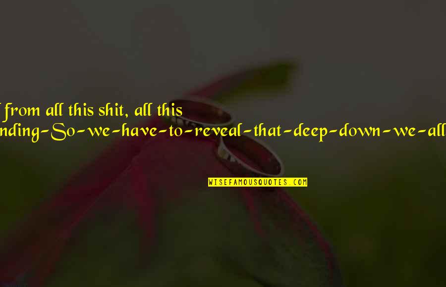 Deep Down Quotes By John Green: I felt so detached from all this shit,