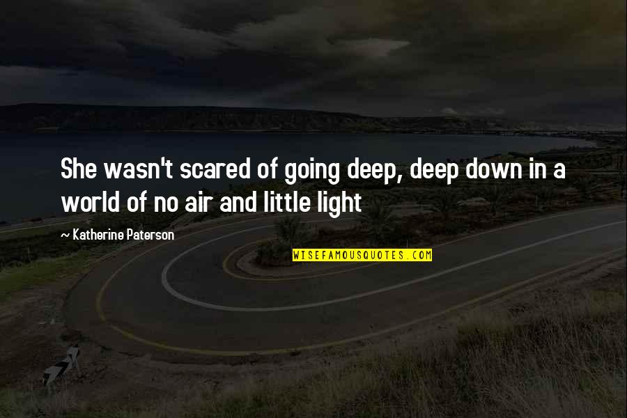 Deep Down Quotes By Katherine Paterson: She wasn't scared of going deep, deep down