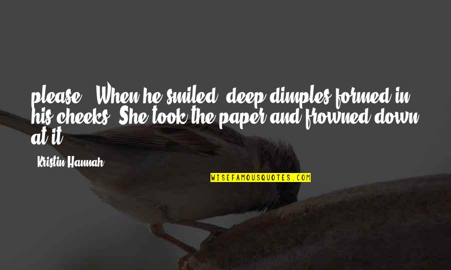 Deep Down Quotes By Kristin Hannah: please." When he smiled, deep dimples formed in