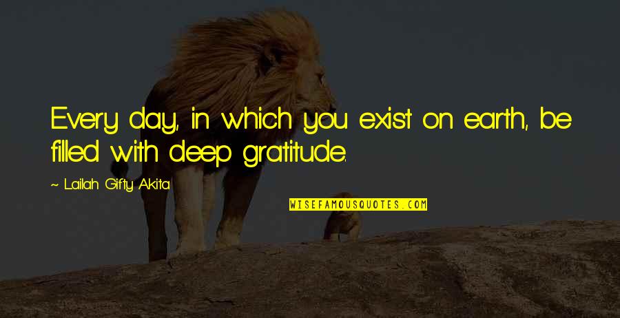 Deep Earth Quotes By Lailah Gifty Akita: Every day, in which you exist on earth,