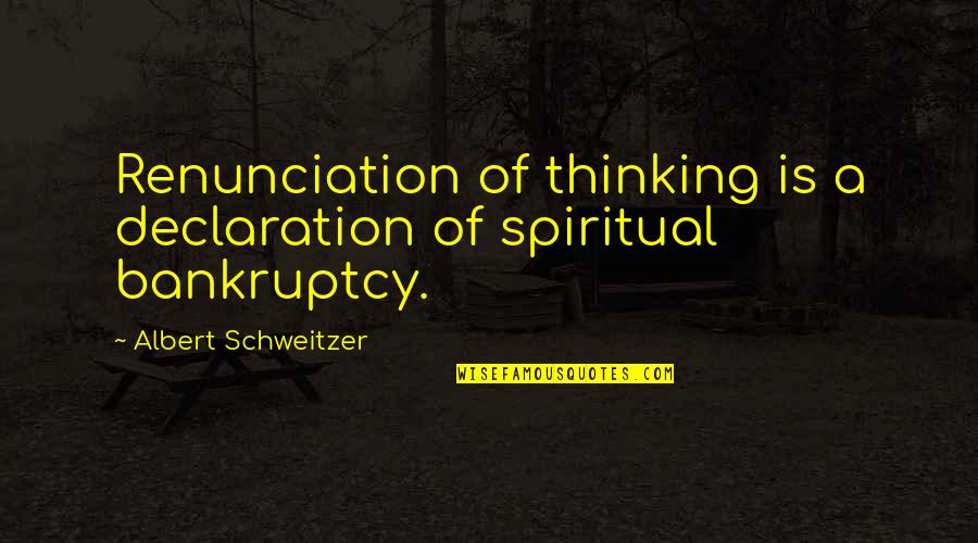 Deep Emotional Quotes By Albert Schweitzer: Renunciation of thinking is a declaration of spiritual Deep Emotional Quotes By Albert Schweitzer: Renunciation of thinking is a declaration of spiritual