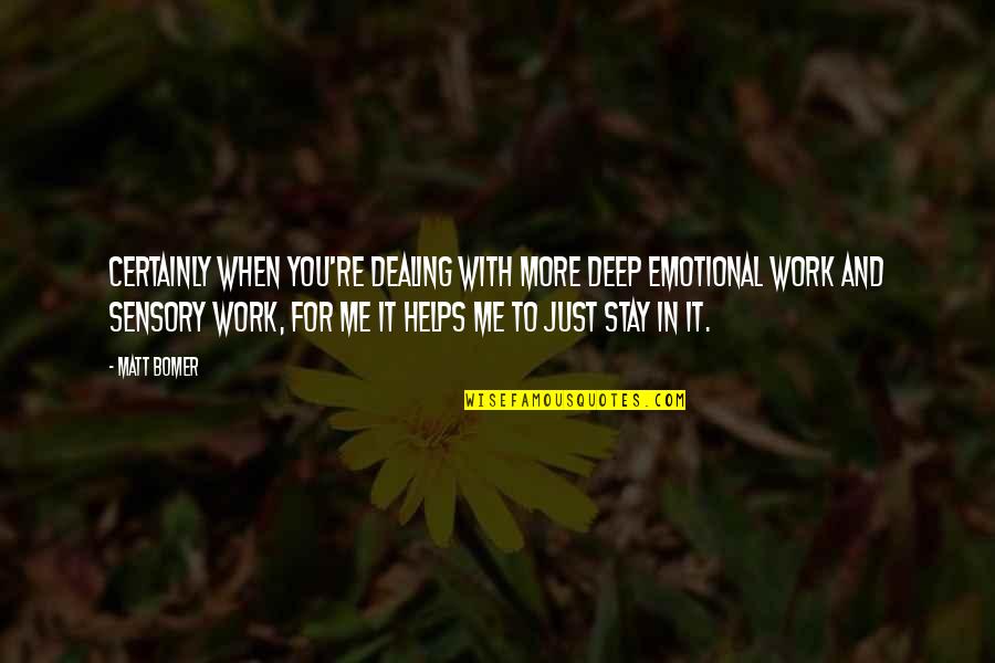 Deep Emotional Quotes By Matt Bomer: Certainly when you're dealing with more deep emotional Deep Emotional Quotes By Matt Bomer: Certainly when you're dealing with more deep emotional