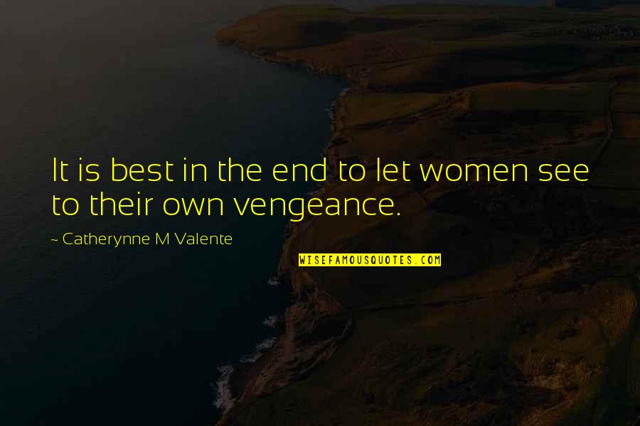 Deep Emotional Short Quotes By Catherynne M Valente: It is best in the end to let