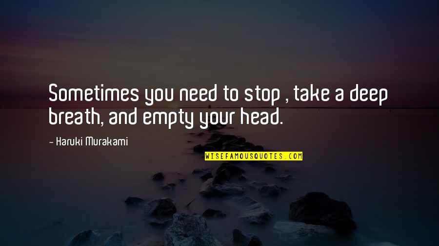 Deep Empty Quotes By Haruki Murakami: Sometimes you need to stop , take a