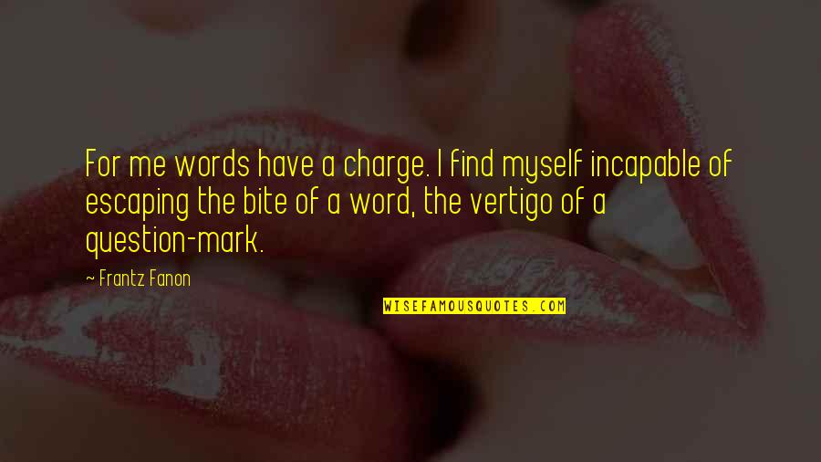 Deep Energy Quotes By Frantz Fanon: For me words have a charge. I find