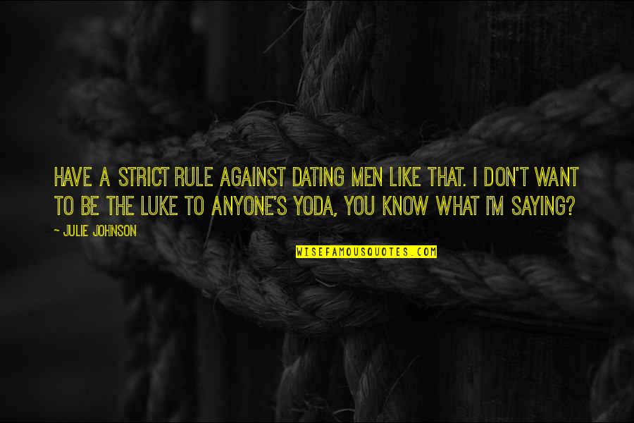 Deep Energy Quotes By Julie Johnson: have a strict rule against dating men like