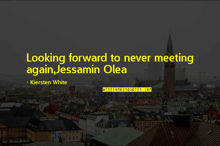 Deep Energy Quotes By Kiersten White: Looking forward to never meeting again,Jessamin Olea