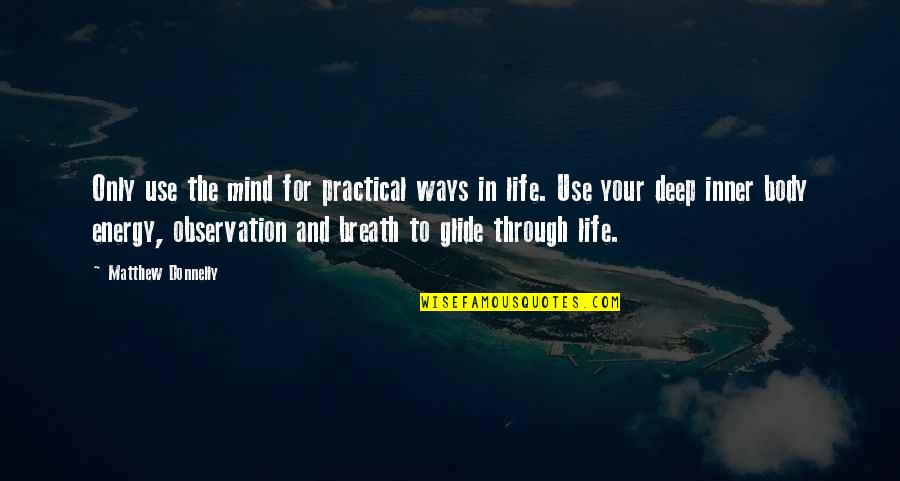 Deep Energy Quotes By Matthew Donnelly: Only use the mind for practical ways in