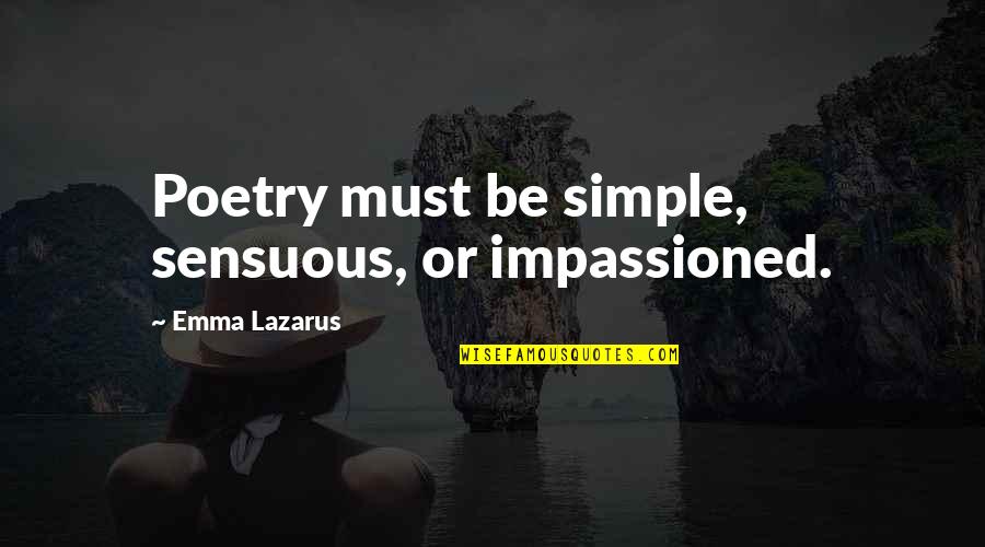 Deep Equestrian Quotes By Emma Lazarus: Poetry must be simple, sensuous, or impassioned.