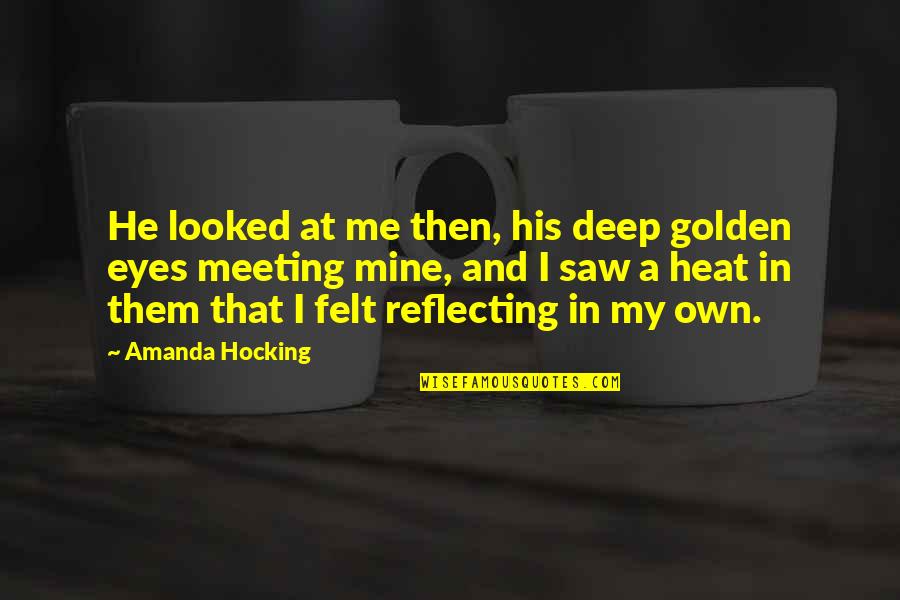 Deep Eyes Quotes By Amanda Hocking: He looked at me then, his deep golden