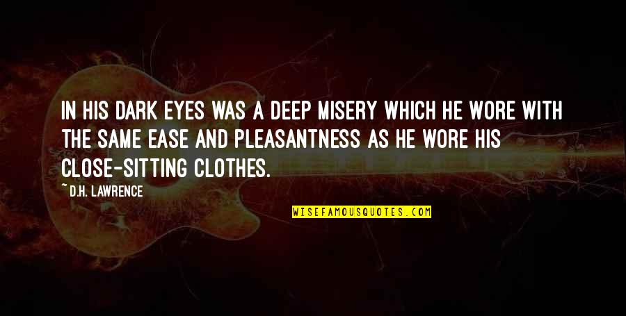 Deep Eyes Quotes By D.H. Lawrence: In his dark eyes was a deep misery Deep Eyes Quotes By D.H. Lawrence: In his dark eyes was a deep misery