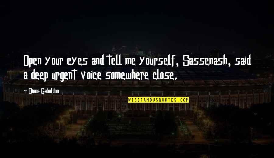 Deep Eyes Quotes By Diana Gabaldon: Open your eyes and tell me yourself, Sassenash,