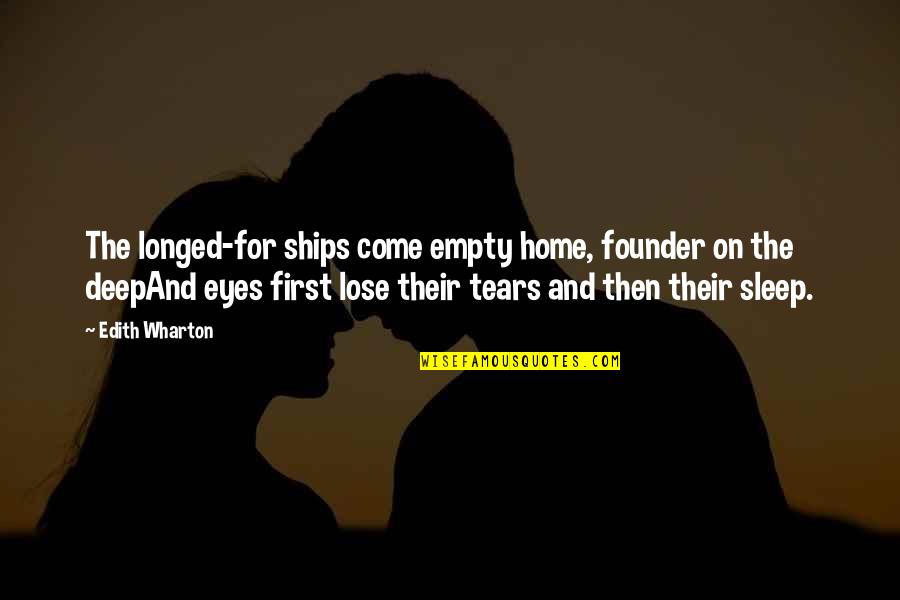 Deep Eyes Quotes By Edith Wharton: The longed-for ships come empty home, founder on