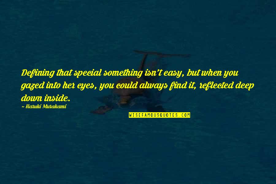 Deep Eyes Quotes By Haruki Murakami: Defining that special something isn't easy, but when