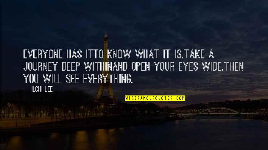 Deep Eyes Quotes By Ilchi Lee: Everyone has itTo know what it is.Take a