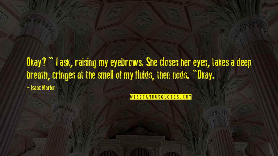 Deep Eyes Quotes By Isaac Marion: Okay?" I ask, raising my eyebrows. She closes