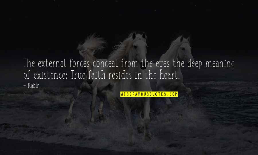 Deep Eyes Quotes By Kabir: The external forces conceal from the eyes the